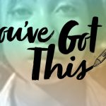 You've Got This!